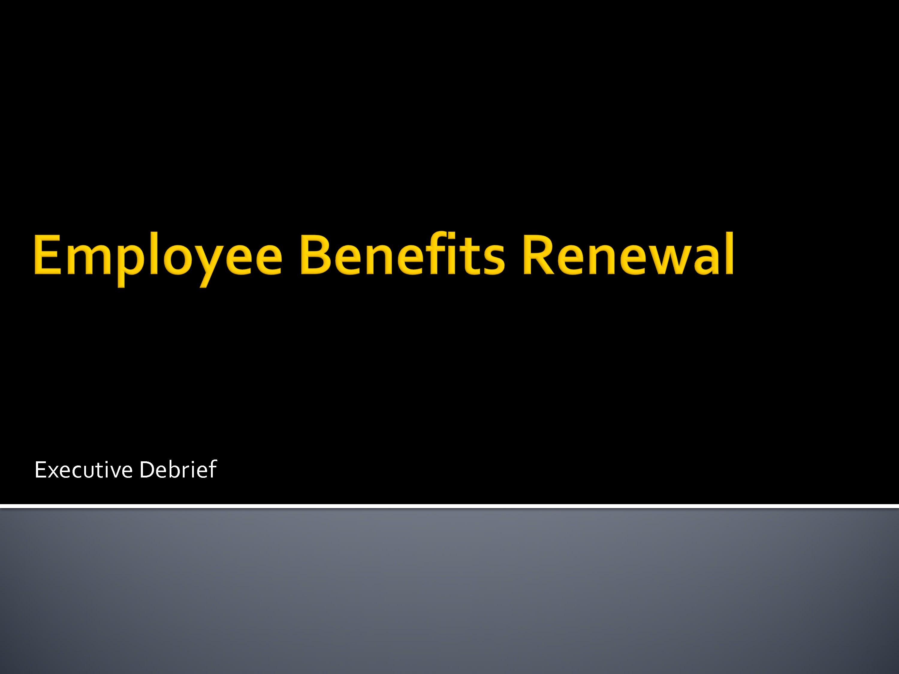 Employee Benefits Renewal - Executive Debrief