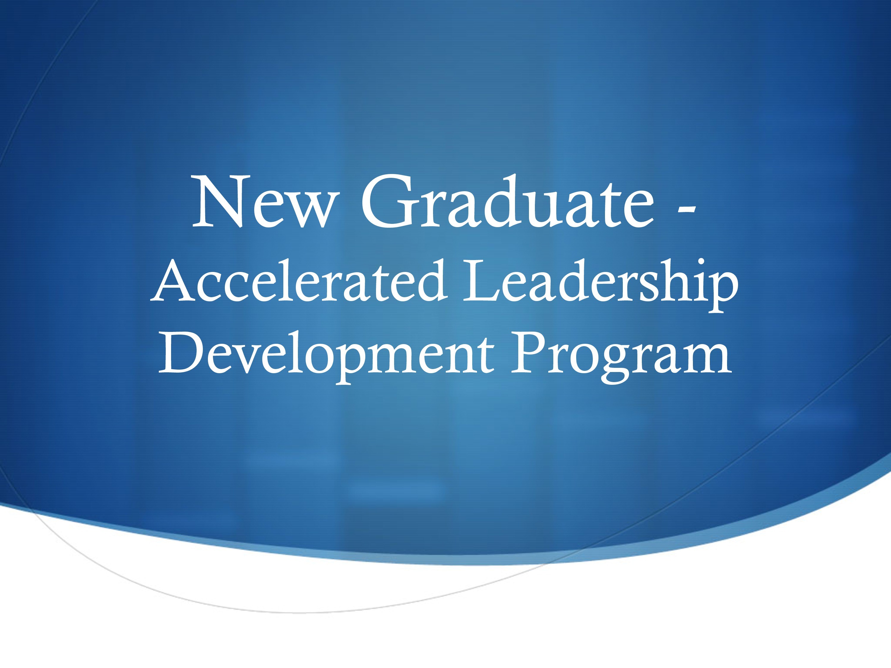 New Graduate - Accelerated Leadership Development Program