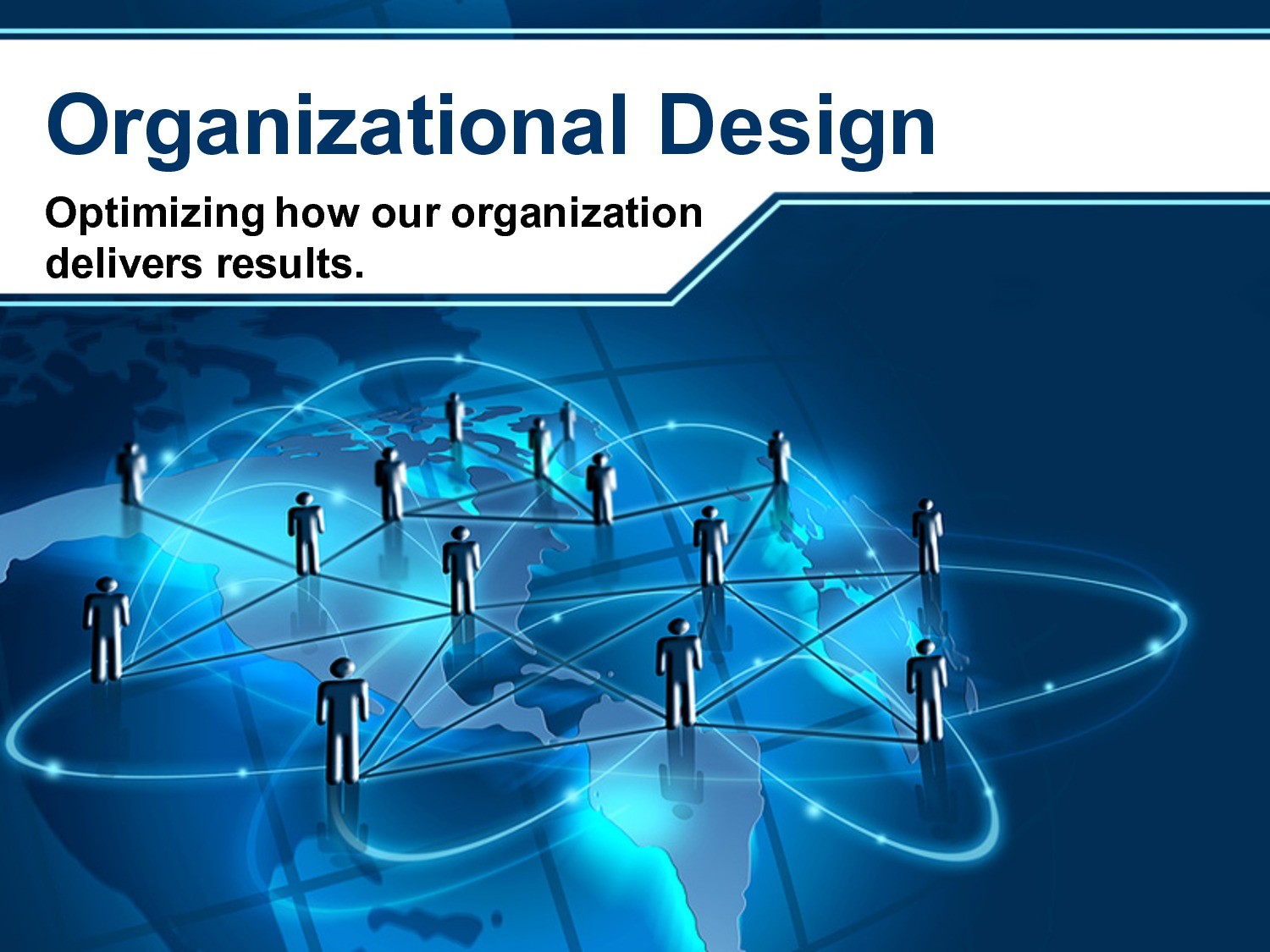 Organizational Design to Optimize Results