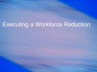 Executing a Workforce Reduction